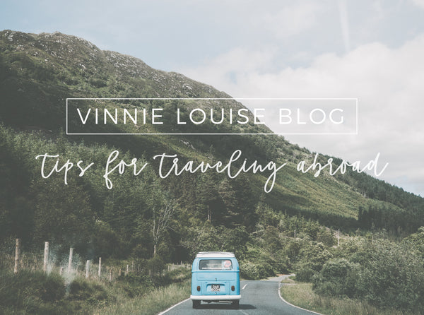 Vinnie Louise Blog: Tips For Traveling Abroad