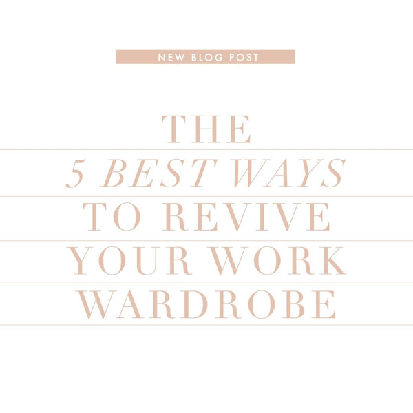 The 5 Best Ways To Revive Your Work Wardrobe