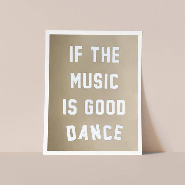Print: If The Music Is Good Dance 9x12 inches
