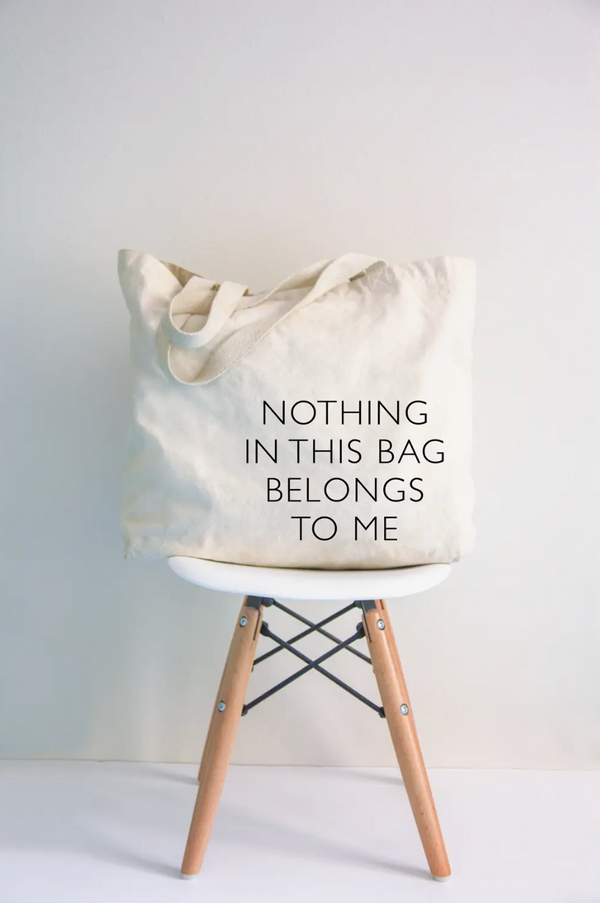 Canvas Tote Bag - Nothing In This Bag Belongs to Me