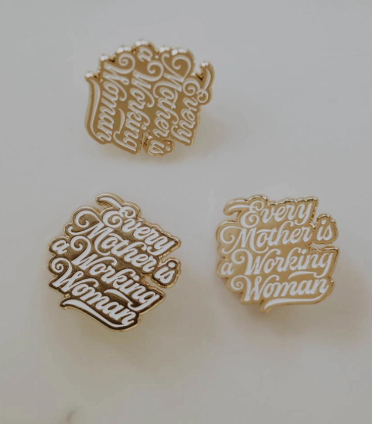 Every Mother is a Working Woman Pin